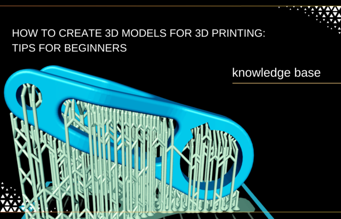 How To Create 3D Models For 3D Printing: Tips For Beginners