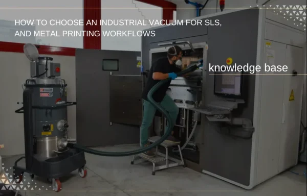 News_Additive-Plus_How-to-Choose-an-Industrial-Vacuum-for-SLS-and-Metal-Printing-Workflows
